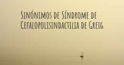 Sinónimos de Síndrome de Cefalopolisindactilia de Greig
