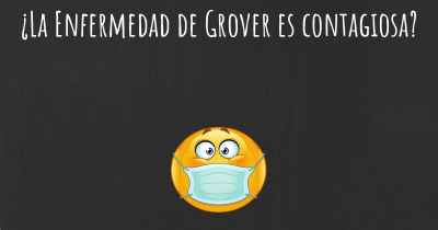 ¿La Enfermedad de Grover es contagiosa?