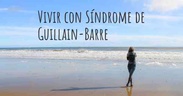 Vivir con Síndrome de Guillain-Barre
