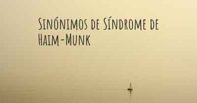 Sinónimos de Síndrome de Haim-Munk