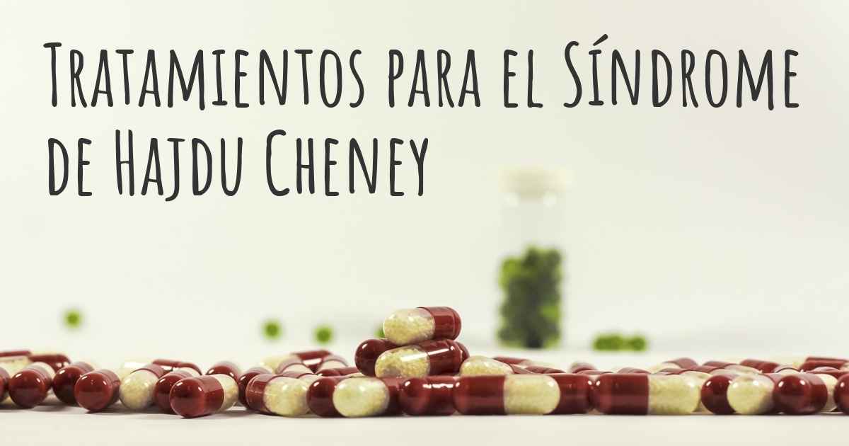 ¿Cuáles son los mejores tratamientos del Síndrome de Hajdu Cheney?