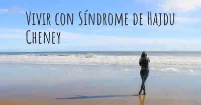 Vivir con Síndrome de Hajdu Cheney