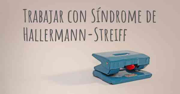 Trabajar con Síndrome de Hallermann-Streiff