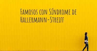Famosos con Síndrome de Hallermann-Streiff