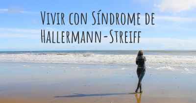 Vivir con Síndrome de Hallermann-Streiff