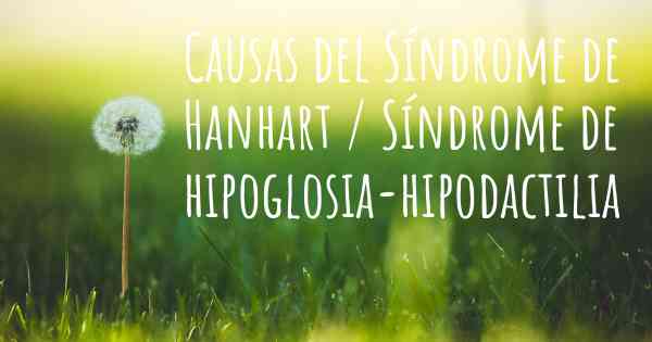 Causas del Síndrome de Hanhart / Síndrome de hipoglosia-hipodactilia