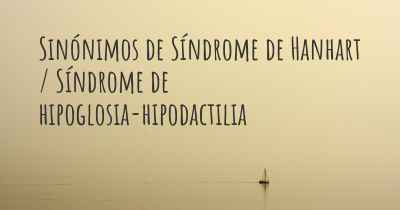 Sinónimos de Síndrome de Hanhart / Síndrome de hipoglosia-hipodactilia