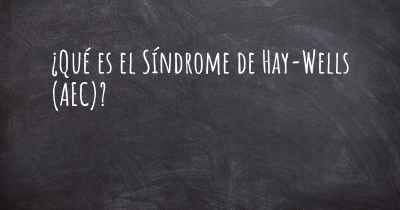 ¿Qué es el Síndrome de Hay-Wells (AEC)?