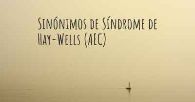 Sinónimos de Síndrome de Hay-Wells (AEC)
