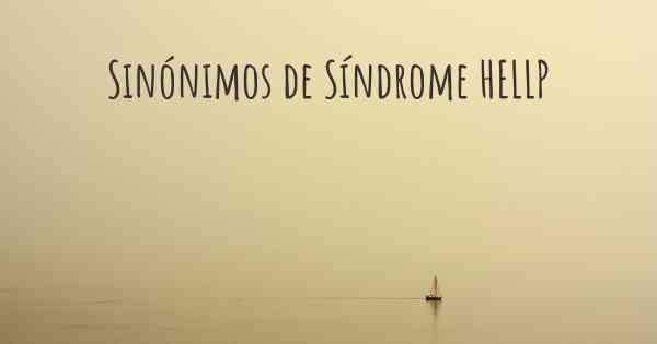 Sinónimos de Síndrome HELLP