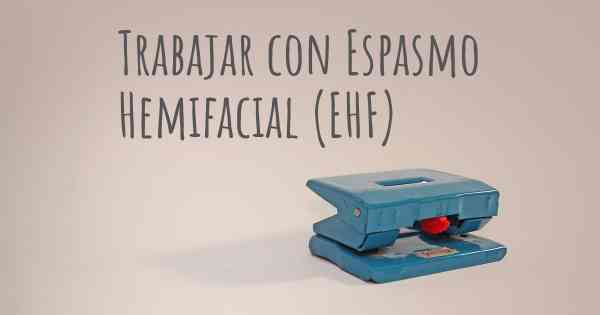 Trabajar con Espasmo Hemifacial (EHF)