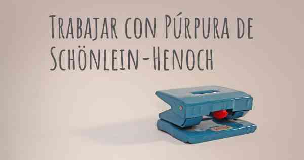 Trabajar con Púrpura de Schönlein-Henoch