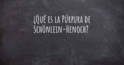 ¿Qué es la Púrpura de Schönlein-Henoch?