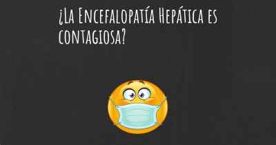 ¿La Encefalopatía Hepática es contagiosa?