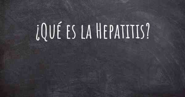 ¿Qué es la Hepatitis?