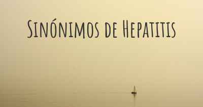 Sinónimos de Hepatitis