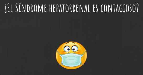 ¿El Síndrome hepatorrenal es contagioso?