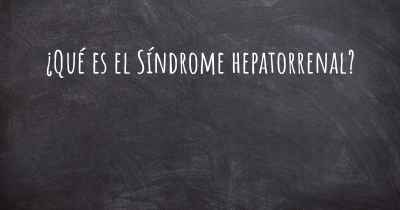 ¿Qué es el Síndrome hepatorrenal?