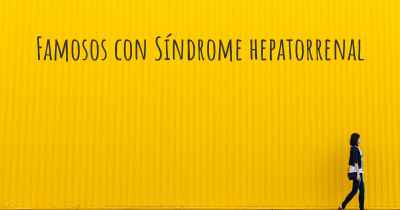 Famosos con Síndrome hepatorrenal