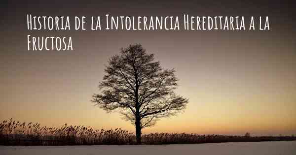 Historia de la Intolerancia Hereditaria a la Fructosa