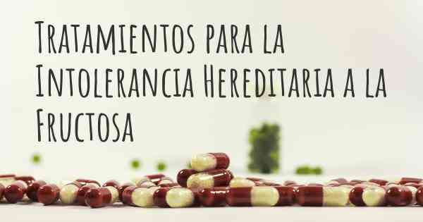 Tratamientos para la Intolerancia Hereditaria a la Fructosa