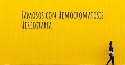 Famosos con Hemocromatosis Hereditaria