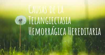 Causas de la Telangiectasia Hemorrágica Hereditaria