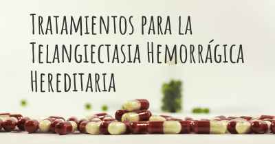 Tratamientos para la Telangiectasia Hemorrágica Hereditaria