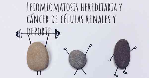 Leiomiomatosis hereditaria y cáncer de células renales y deporte