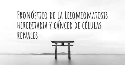 Pronóstico de la Leiomiomatosis hereditaria y cáncer de células renales
