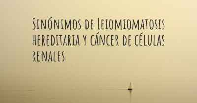 Sinónimos de Leiomiomatosis hereditaria y cáncer de células renales