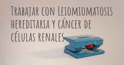 Trabajar con Leiomiomatosis hereditaria y cáncer de células renales