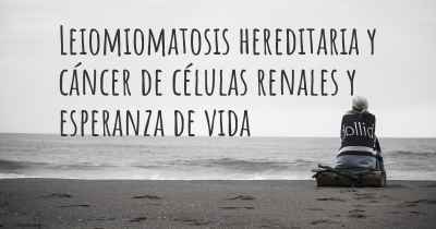 Leiomiomatosis hereditaria y cáncer de células renales y esperanza de vida