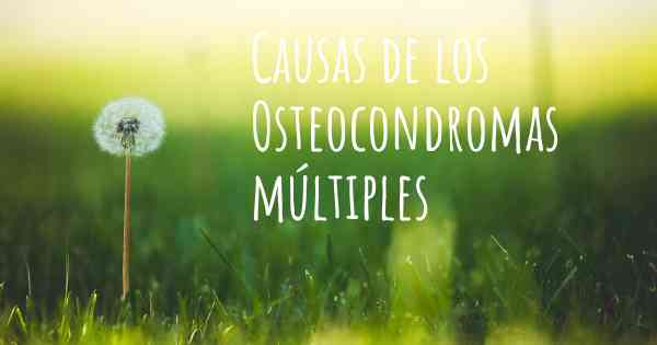 Causas de los Osteocondromas múltiples