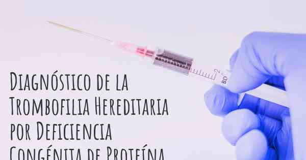 Diagnóstico de la Trombofilia Hereditaria por Deficiencia Congénita de Proteína S