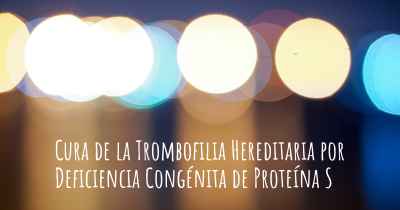 Cura de la Trombofilia Hereditaria por Deficiencia Congénita de Proteína S