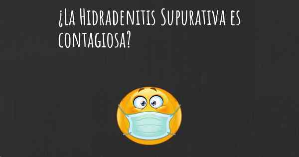 ¿La Hidradenitis Supurativa es contagiosa?