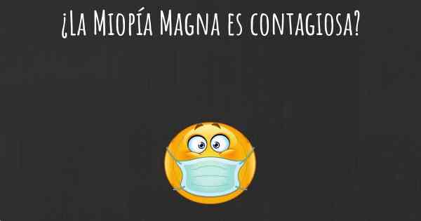 ¿La Miopía Magna es contagiosa?