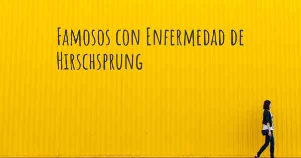 Famosos con Enfermedad de Hirschsprung