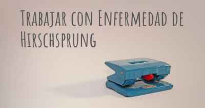 Trabajar con Enfermedad de Hirschsprung