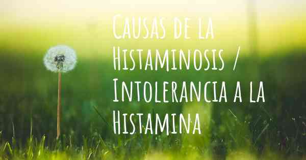 Causas de la Histaminosis / Intolerancia a la Histamina