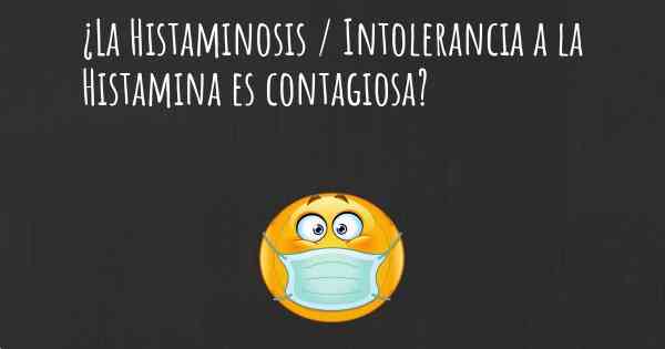 ¿La Histaminosis / Intolerancia a la Histamina es contagiosa?