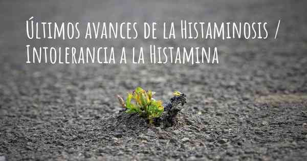 Últimos avances de la Histaminosis / Intolerancia a la Histamina