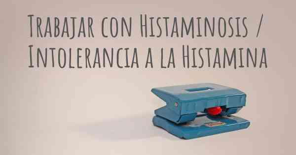 Trabajar con Histaminosis / Intolerancia a la Histamina