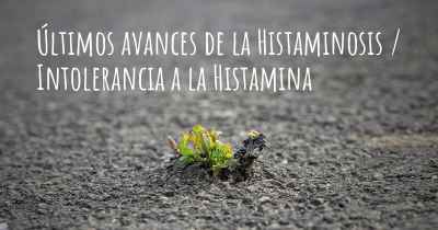 Últimos avances de la Histaminosis / Intolerancia a la Histamina