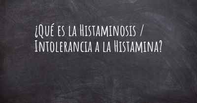 ¿Qué es la Histaminosis / Intolerancia a la Histamina?