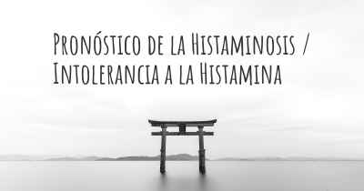 Pronóstico de la Histaminosis / Intolerancia a la Histamina