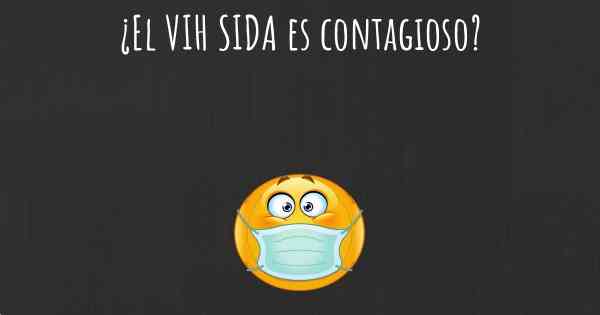 ¿El VIH SIDA es contagioso?