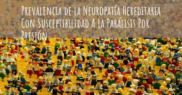 Prevalencia de la Neuropatía Hereditaria Con Susceptibilidad A La Parálisis Por Presión