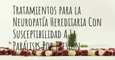 Tratamientos para la Neuropatía Hereditaria Con Susceptibilidad A La Parálisis Por Presión